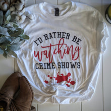 Load image into Gallery viewer, I'd Rather Be Watching Crime Shows

